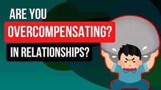 Are You Overcompensating? - How to let go of dysfunctional relationships