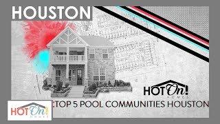 Top 5 Pool New Home Communities in the Houston Area