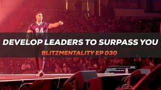 DEVELOP LEADERS TO SURPASS YOU | Blitz Mentality Ep 030 | Jefferson Santos