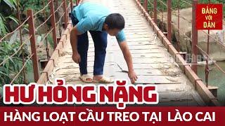 Hàng chục cầu treo xuống cấp ở Lào Cai | Hộp thư truyền hình | Đảng với Dân