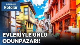 Eskişehir'in En Ünlü Yerlerinden Odunpazarı | Ayrıcalıklı Rotalar