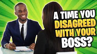 TELL ME ABOUT A TIME WHEN YOU DISAGREED WITH YOUR BOSS? Interview Question and GREAT ANSWER!