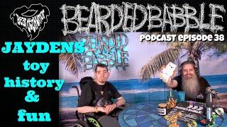 BEARDED BABBLE PODCAST Episode 38 JAYDENS toy history & fun