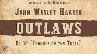 LEGENDS OF THE OLD WEST | Outlaws Ep2 — John Wesley Hardin: “Trouble on the Trail”