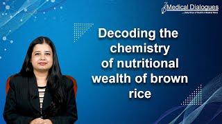 Decoding the chemistry of nutritional wealth of brown rice