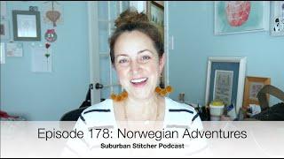 Suburban Stitcher Podcast Episode 178: Norwegian Adventures