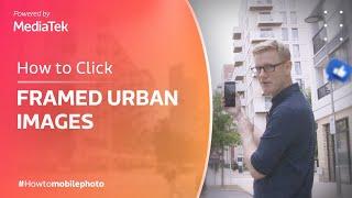 How to Click Impressive Framed Urban Photos | Smartphone Photography Tricks | How To Mobile Photo