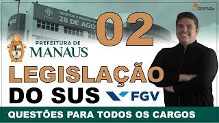 QUESTÕES DE LEGISLAÇÃO DO SUS CONCURSO SEMSA/MANAUS 2022 PARA TODOS OS CARGOS - BANCA FGV
