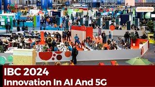 IBC 2024: Groundbreaking Innovation In AI And 5G Take Center Stage In Amsterdam