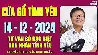 Nghe Tư Vấn Cửa Sổ Tình Yêu Ngày 14/12/2024 | SỐ ĐẶC BIỆT | Đinh Đoàn Tư Vấn Hôn Nhân Tình Yêu Hay