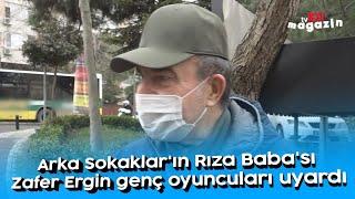 Arka Sokaklar'ın Rıza Baba'sı Zafer Ergin genç oyuncuları uyardı