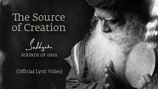 Sadhguru, Sounds of Isha - The Source of Creation (Official Lyric Video)