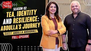 "Tea, Identity and Resilience: Abdulla's Journey" ft. Abdulla Aboughali | Sidra Iqbal | Full Ep
