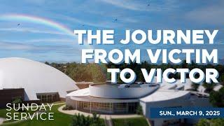  3/9/2025 Sunday Service | The Journey From Victim To Victor