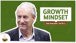 Nigel Paine Series |6 of 6| - Growth mindset