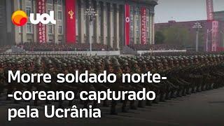 Guerra: Soldado norte-coreano capturado na Ucrânia morre durante o conflito com a Rússia; vídeo