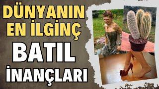 İnanamayacaksınız ! Dünya'daki En İlginç Batıl İnançlar