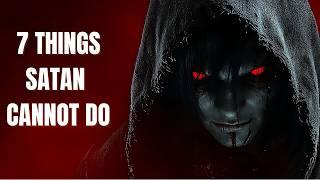 7 Things Satan CANNOT Do That Will Shock You