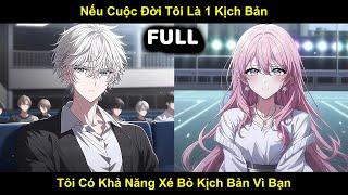 Full - Nếu Cuộc Đời Tôi Là 1 Kịch Bản, Tôi Có Khả Năng Xé Bỏ Kịch Bản Vì Bạn