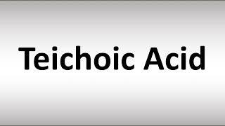 How to Pronounce Teichoic Acid