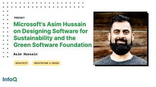 Microsoft’s Asim Hussain on Designing Software for Sustainability and the Green Software Foundation