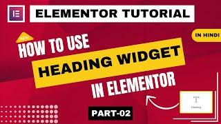 Master Elementor Heading Widget Tutorial | CREATE Stunning Headings with Elementor | Part - 02