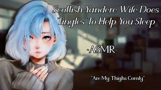 Scottish Yandere Wife Goes Tingles To Help You Sleep {ASMR}{F4A}