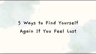 How to Find Yourself Again When You Feel Lost