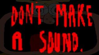 Don't Make a Sound...