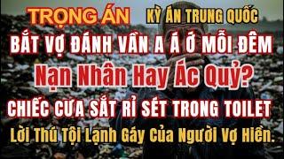 Kỳ Án Trung Quốc - P.hanh T.hây Chồng Sau Đêm Bị Ép "Hành Hạ" Bệnh Hoạn - Kỳ Án Đen Tối