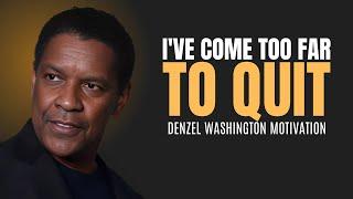 I'VE COME TOO FAR TO QUIT | DENZEL WASHINGTON MOTIVATION