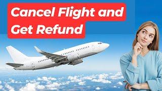 How to Cancel Flight and Get Refund | Get a Refund on Non Refundable Flight