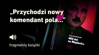 "485 dni na Majdanku" Jerzy Kwiatkowski - cz. 7 "Przychodzi nowy komendant pola..."