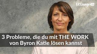 3 Probleme, die du mit THE WORK von Byron Katie lösen kannst | Ina Rudolph