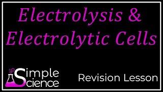 Electrolysis and Electrolytic Cells Revision Lesson