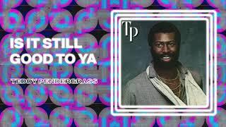 Teddy Pendergrass - Is It Still Good To Ya (Official Audio)