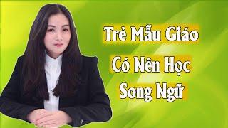 Có Nên Cho Trẻ Mẫu Giáo Học Song Ngữ - Hương IQ