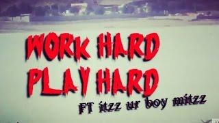 itzz ur boy mitzz-WORK HARD PLAY HARD | music video | mitzz production