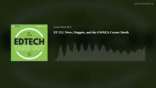 EP 112: News, Nuggets, and the GWAEA Corner Booth