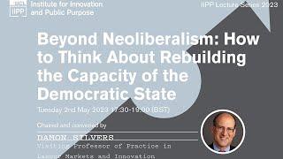 Beyond Neoliberalism: How to Think About Rebuilding the Capacity of the Democratic State