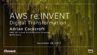 AWS re:Invent 2017: Digital Transformation (ARC219)