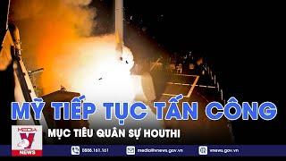 Mỹ tiếp tục tấn công mục tiêu quân sự Houthi - Tin thế giới - VNews