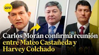 Carlos Morán detalla la reunión que mantuvo Harvey Colchado con Mateo Castañeda