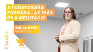 Bakos Attila  | A tudatosság forrása  - Az Írás és a Meditáció