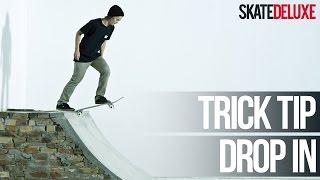 How to Drop In | Skateboard Trick Tip | skatedeluxe