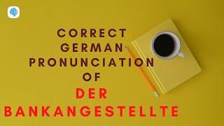 How to pronounce 'der Bankangestellte' (bank teller) in German? | German Pronunciation