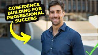 Confidence Building for Professional Success