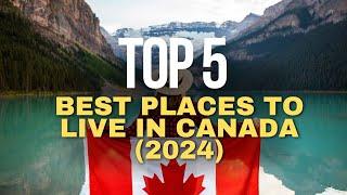 Top 5 Best Places To Live In Canada (2024)