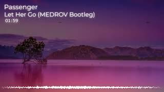 Passenger - Let Her Go (MEDROV Bootleg)