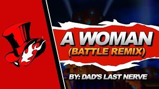 Persona 5 - A Woman (Battle Remix) | Dad's Last Nerve